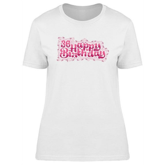 36 Happy Birthday. T-Shirt Women -Image by Shutterstock, Female XX-Large