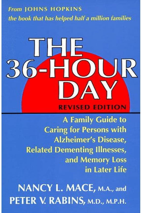 Pre-Owned The 36-Hour Day: A Family Guide to Caring for Persons with Alzheimer's Disease, Related Dementing (Paperback) by Ms. Nancy L Mace, Peter V Rabins, Dr. Paul R McHugh