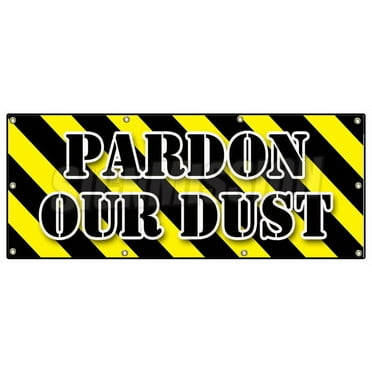 36"x96" PARDON OUR DUST BANNER SIGN construction apology workers