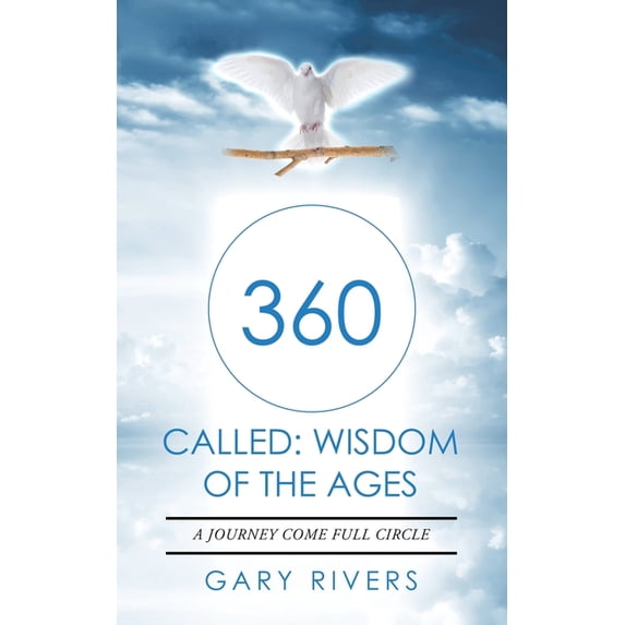 360 Called: Wisdom of the Ages: A Journey Come Full Circle (Paperback)