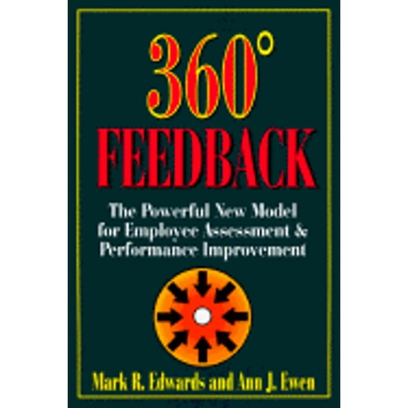 360 Degree Feedback - The Powerful New Model For Employee Assessment And Performance Improvement