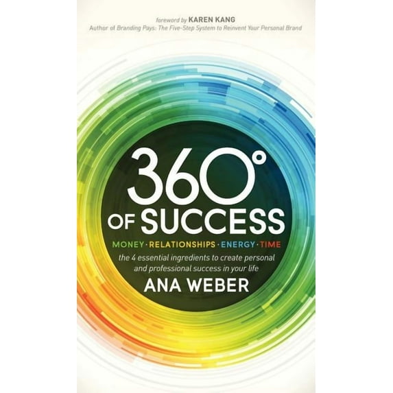 360 Degrees of Success: Money, Relationships, Energy, Time: The 4 Essential Ingredients to Create Personal and Professio, (Paperback)
