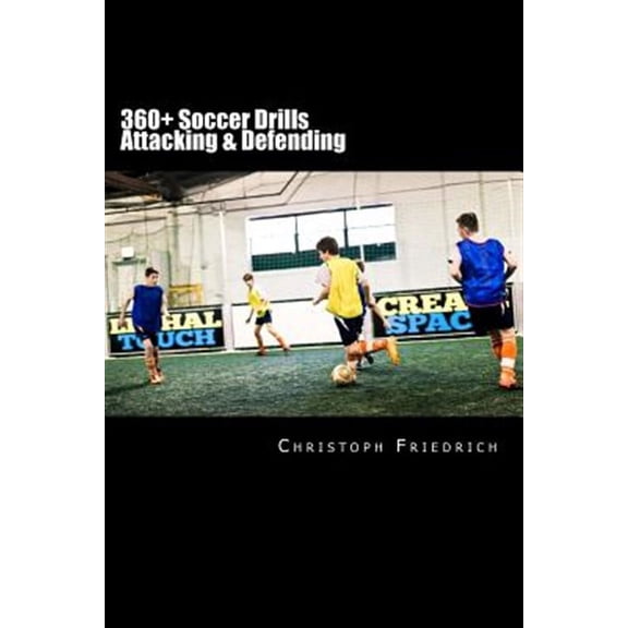 360+ Soccer Attacking & Defending Drills : Soccer Football Practice Drills for Youth Coaching & Skills Training