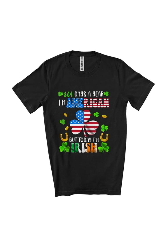 364 Days American Today I'm Irish; St. Patrick's Day Shamrock Flag Pride Unisex T-Shirt