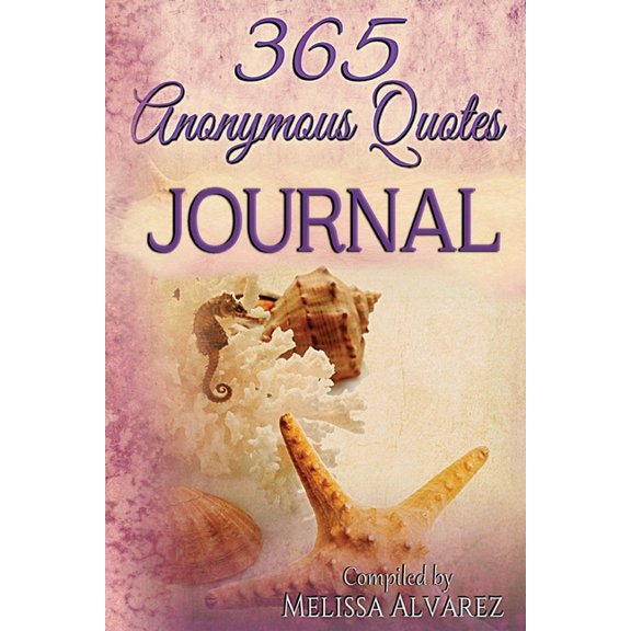 365 Anonymous Quotes Journal: Your Daily Dose of Encouraging & Entertaining Thoughts Throughout the Year, (Paperback)