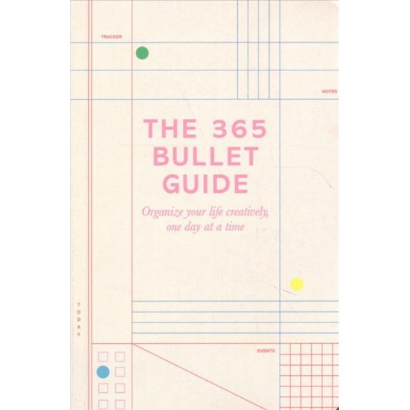 365 Bullet Guide : How to Organize Your Life Creatively, One Day at a Time