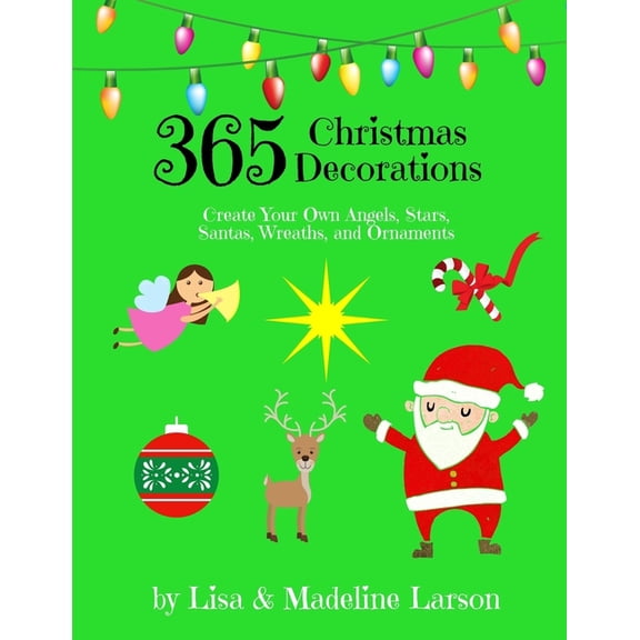 365 Christmas Decorations Design a Decoration a Day: Create Your Own Angels, Stars, Santas, Wreaths, and Ornaments, (Paperback)