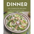 thumbnail image 1 of 365 Complete Dinner Recipes: Best-ever Dinner Cookbook for Beginners, (Paperback), 1 of 1