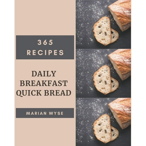365 Daily Breakfast Quick Bread Recipes: Make Cooking at Home Easier with Breakfast Quick Bread Cookbook! (Paperback)