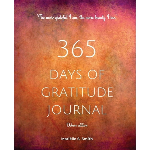 365 Days of Gratitude 365 Days of Gratitude Journal, Vol. 2 (Deluxe full colour edition): Commit to the life-changing power of gratitude by cr, Book 2, (Paperback)