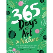 365 Days of Art in Nature Find Inspiration Every Day in the Natural World, Paperback