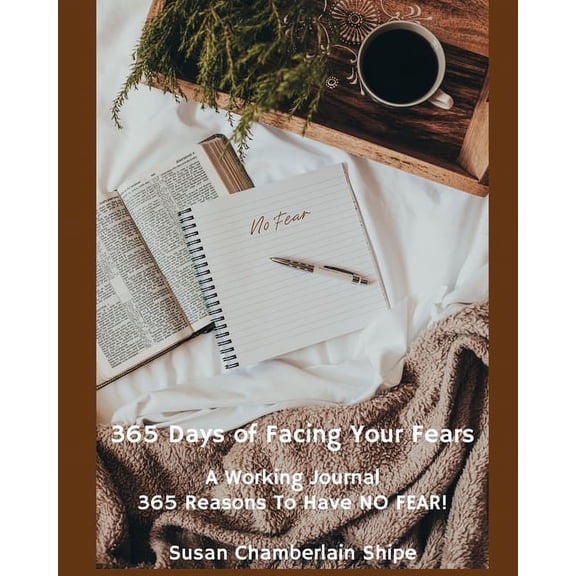 365 Days of Facing Your Fears: A Working Journal - 365 Reasons To Have NO FEAR! (Paperback)
