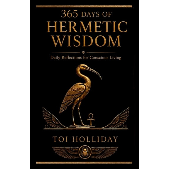 365 Days of Hermetic Wisdom 365 Days of Hermetic Wisdom: Daily Reflections for Conscious Living, Book 1, (Paperback)
