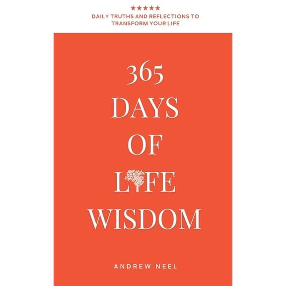365 Days of Life Wisdom: Daily Truths and Reflections to Transform Your Thinking, Build Emotional Strength, and Create a, (Paperback)