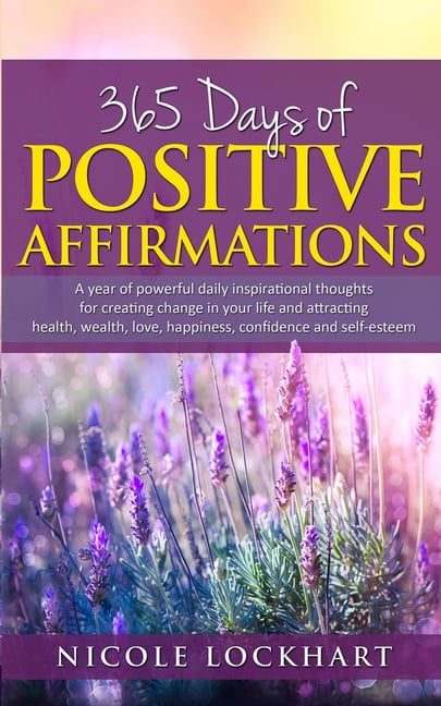 365 Days of Positive Affirmations: A year of powerful daily inspirational thoughts for creating change in your life and , (Paperback)