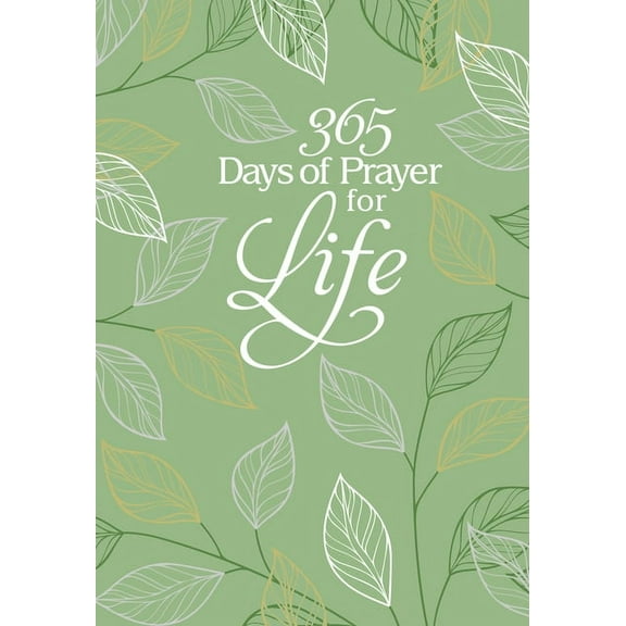 365 Days of Prayer 365 Days of Prayer for Life: Daily Prayer Devotional, (Hardcover)