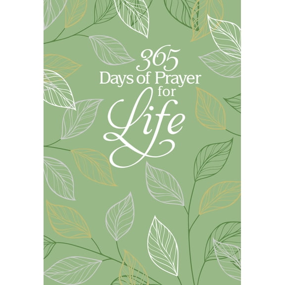 365 Days of Prayer: 365 Days of Prayer for Life : Daily Prayer Devotional (Hardcover)