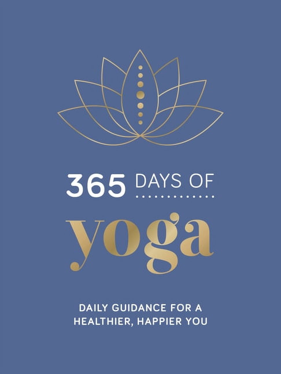 365 Days of Yoga: Daily Guidance for a Healthier, Happier You, (Hardcover)