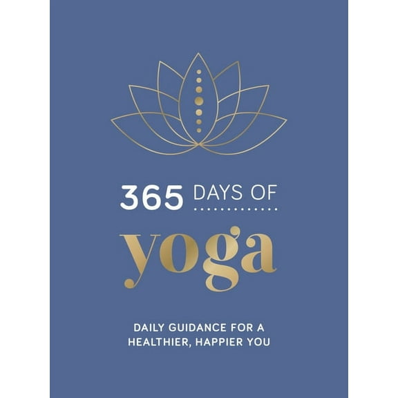 365 Days of Yoga: Daily Guidance for a Healthier, Happier You, (Hardcover)