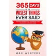 thumbnail image 1 of 365 Days of the Wisest Things Ever Said: Finding Inspiration, Leadership, and Change in Life and Work (Paperback), 1 of 1