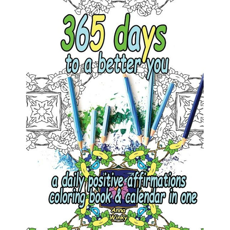 365 Days to a Better You : A Daily Positive Affirmations Coloring Book &  Calendar in One (Paperback) - Walmart.com