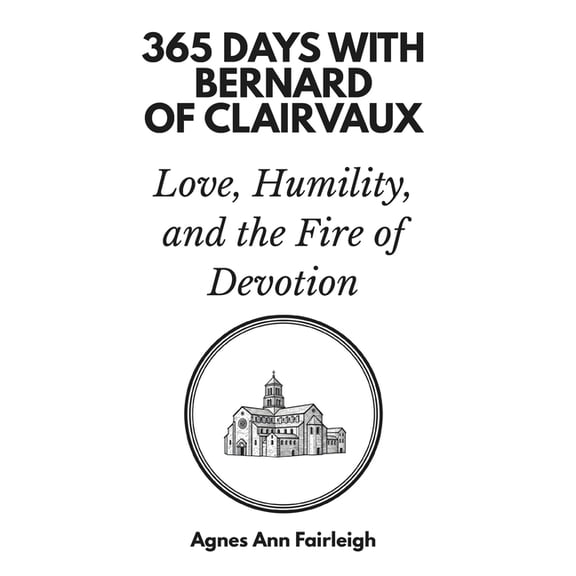 365 Days with Bernard of Clairvaux: Love, Humility, and the Fire of Devotion, (Paperback)