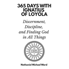 365 Days with Ignatius of Loyola: Discernment, Discipline, and Finding God in All Things, (Paperback)
