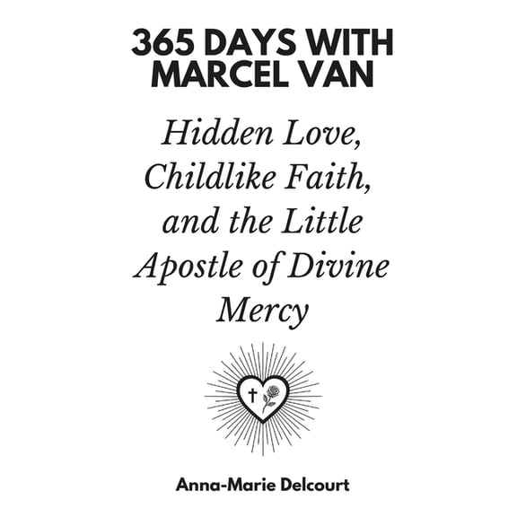 365 Days with Marcel Van: Hidden Love, Childlike Faith, and the Little Apostle of Divine Mercy, (Paperback)