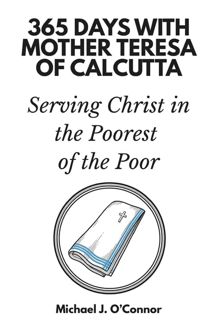 365 Days with Mother Teresa of Calcutta: Serving Christ in the Poorest of the Poor, (Paperback)
