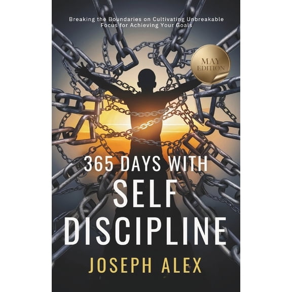 365 Days with Self-Discipline 365 Days with Self Discipline: May - Breaking the Boundaries on Cultivating Unbreakable Focus for Achieving your Goals, (Paperback)