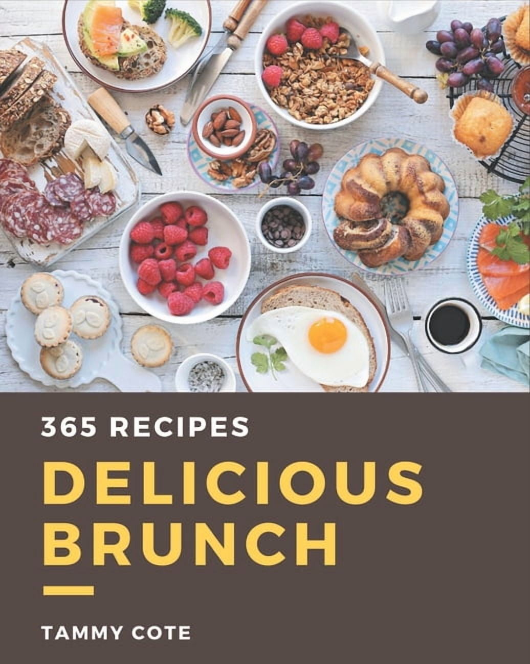 365 Delicious Brunch Recipes: The Best Brunch Cookbook that Delights Your Taste Buds, (Paperback)
