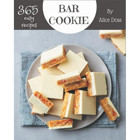 365 Easy Bar Cookie Recipes: The Best-ever of Easy Bar Cookie Cookbook, (Paperback)