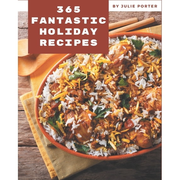 365 Fantastic Holiday Recipes: Home Cooking Made Easy with Holiday Cookbook!, (Paperback)