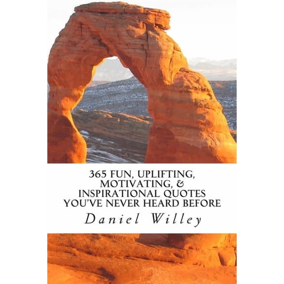 365 Fun, Uplifting, Motivating, & Inspirational Quotes You've Never Heard Before, (Paperback)