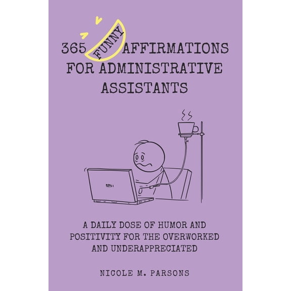 365 Funny Affirmations for Administrative Assistants: A Daily Dose of Humor and Positivity for the Overworked and Underappreciated (Paperback)