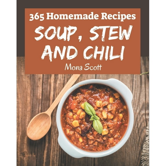 365 Homemade Soup, Stew and Chili Recipes: An Inspiring Soup, Stew and Chili Cookbook for You, (Paperback)