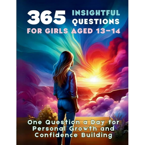 365 Insightful Questions for Girls Aged 13-14: One Question a Day for Personal Growth and Confidence Building, (Paperback)