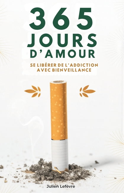 365 Jours D'amour: Se LibÃ©rer de L'Addiction Avec Bienveillance, (Paperback)
