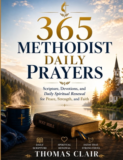 365 Methodist Daily Prayers: Scripture, Devotions, and Daily Spiritual Renewal for Peace, Strength, and Faith, (Paperback)