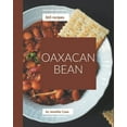 thumbnail image 1 of 365 Oaxacan Bean Recipes: The Oaxacan Bean Cookbook for All Things Sweet and Wonderful!, (Paperback), 1 of 1