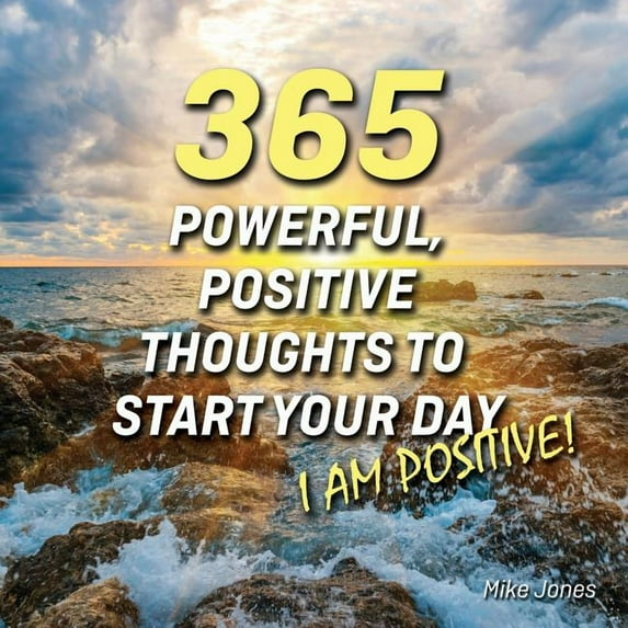 365 Powerful, Positive Thoughts to Start Your Day I AM POSITIVE! (Paperback)