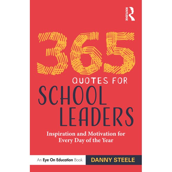 365 Quotes for School Leaders: Inspiration and Motivation for Every Day of the Year, (Paperback)