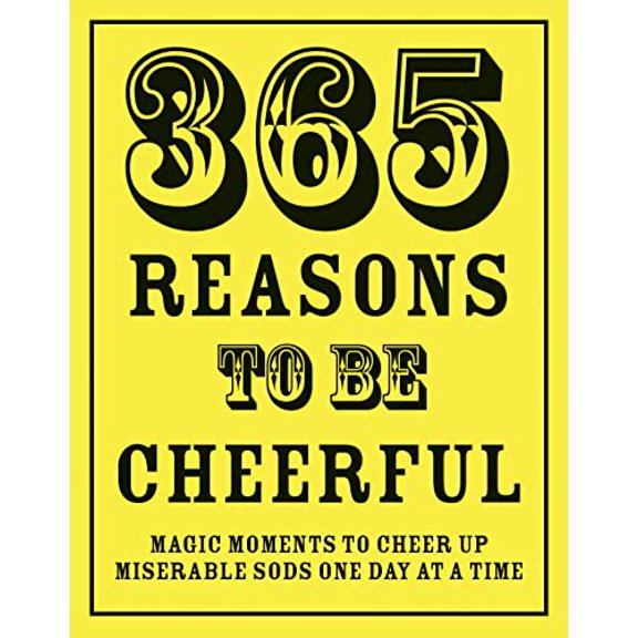 Pre-Owned 365 Reasons to Be Cheerful: Magical Moments to Cheer Up Miserable Sods One Day at a Time (Hardcover) 1906032963 9781906032968