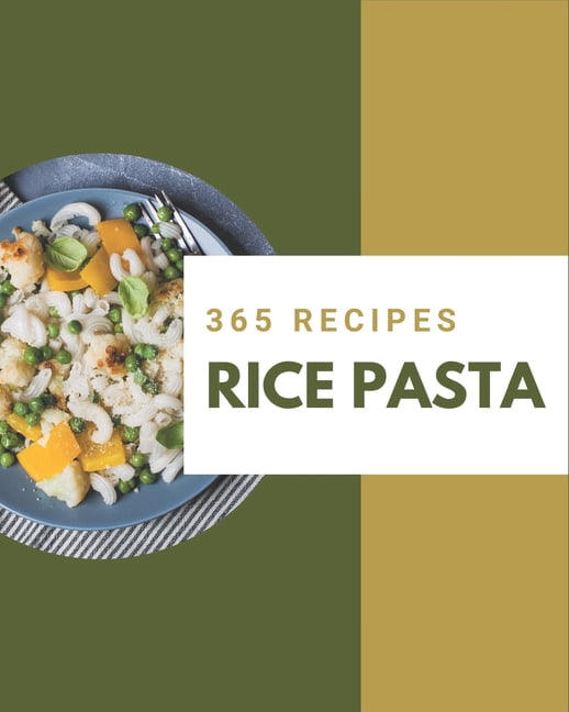 365 Rice Pasta Recipes: The Best-ever of Rice Pasta Cookbook ...