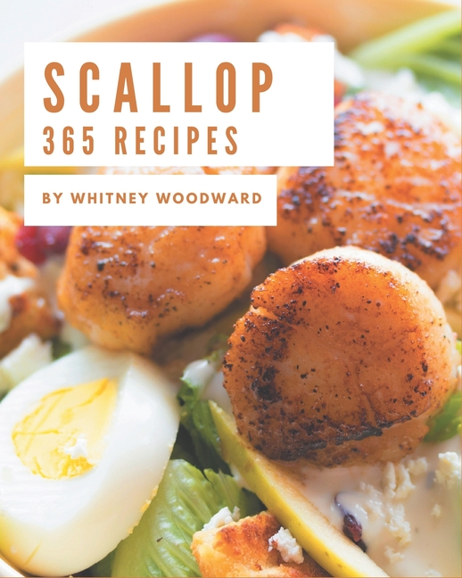 365 Scallop Recipes A Scallop Cookbook Everyone Loves! (Paperback