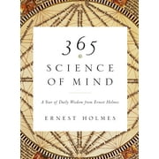 365 Science of Mind : A Year of Daily Wisdom from Ernest Holmes (Paperback)
