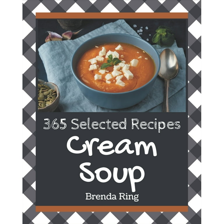 365 Selected Cream Soup Recipes: Home Cooking Made Easy with Cream Soup  Cookbook! (Paperback)