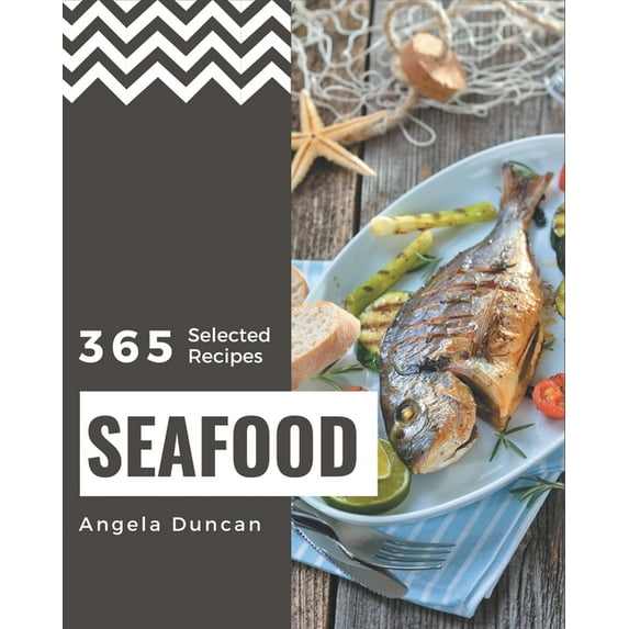 365 Selected Seafood Recipes : Everything You Need in One Seafood Cookbook! (Paperback)