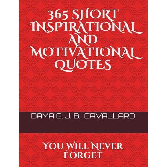 365 Short Inspirational and Motivational Quotes : You Will Never Forget (Paperback)