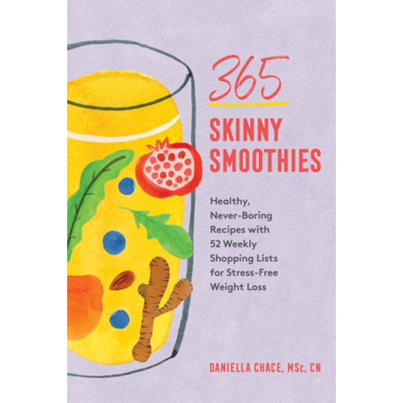 365 Skinny Smoothies: Healthy, Never-Boring Recipes with 52 Weekly Shopping Lists for Stress-Free Weight Loss, (Paperback)